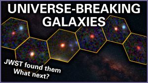 JWST Found Six “Impossible” Galaxies. Here’s What The Researchers Have To Say