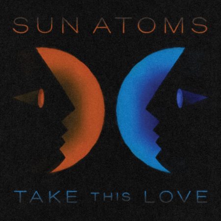 TRACK PREMIERE: SUN ATOMS – TAKE THIS LOVE B/W AND THE LION SAW THE UFO